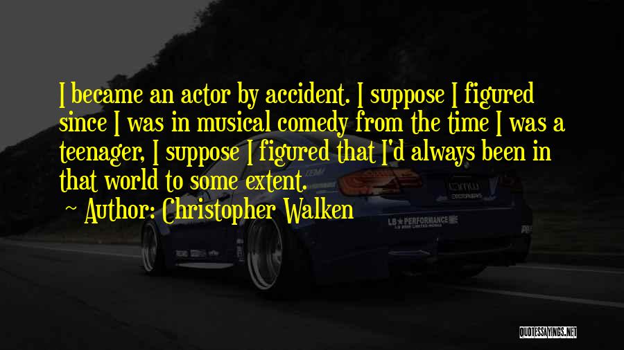 Christopher Walken Quotes: I Became An Actor By Accident. I Suppose I Figured Since I Was In Musical Comedy From The Time I