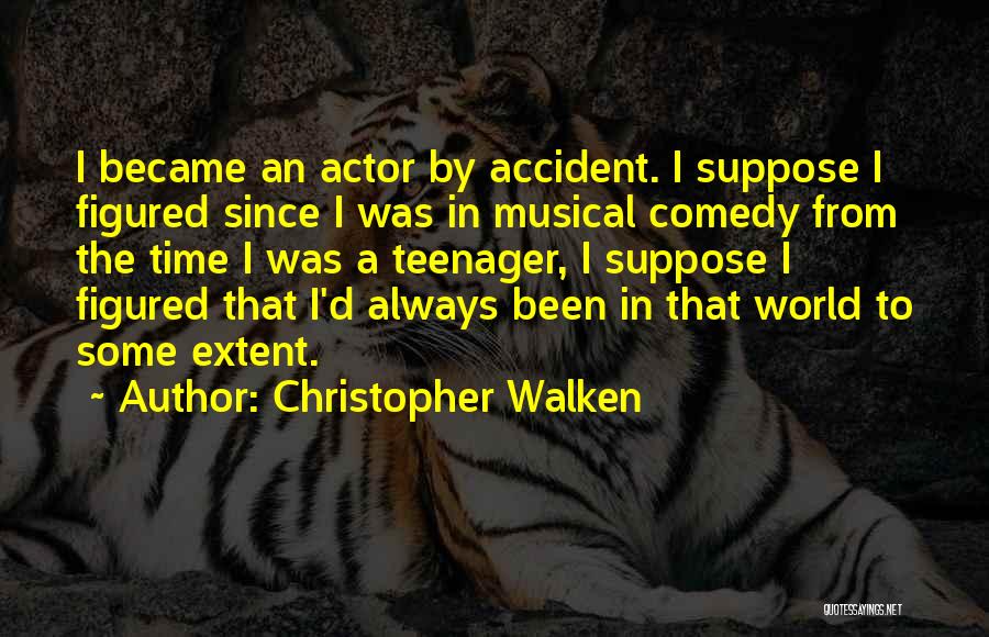 Christopher Walken Quotes: I Became An Actor By Accident. I Suppose I Figured Since I Was In Musical Comedy From The Time I