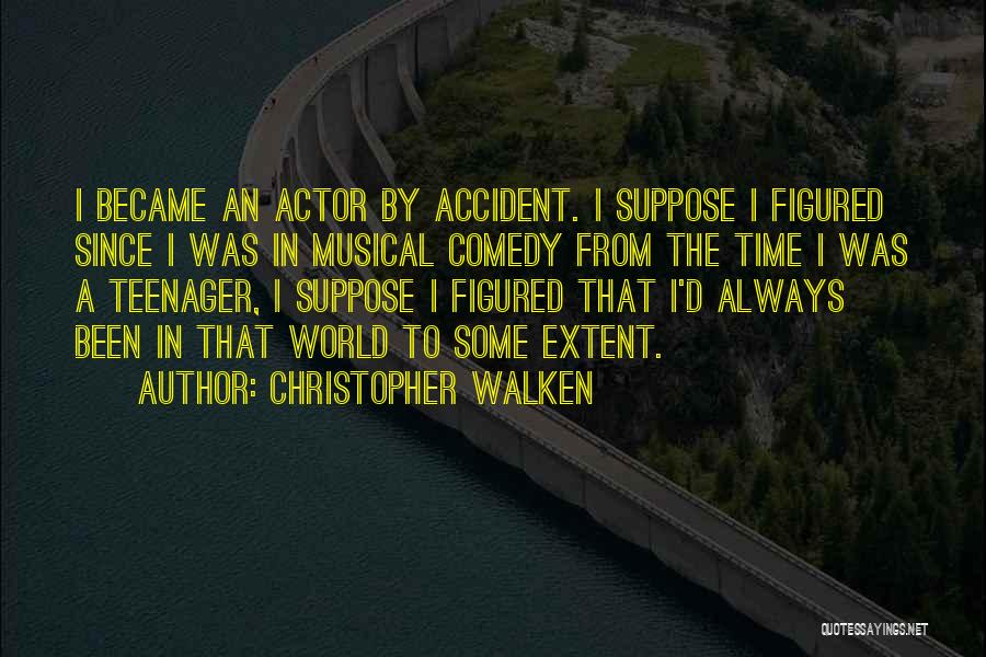 Christopher Walken Quotes: I Became An Actor By Accident. I Suppose I Figured Since I Was In Musical Comedy From The Time I