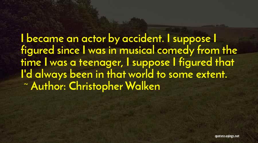 Christopher Walken Quotes: I Became An Actor By Accident. I Suppose I Figured Since I Was In Musical Comedy From The Time I