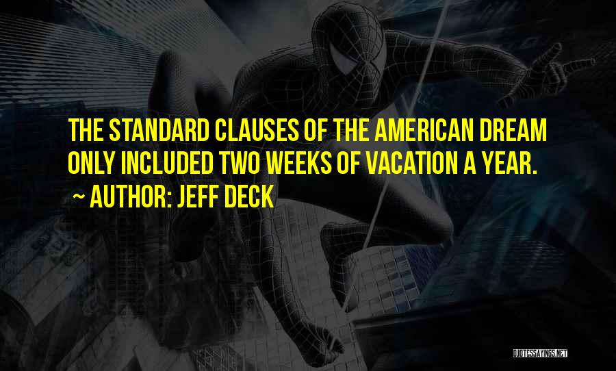 Jeff Deck Quotes: The Standard Clauses Of The American Dream Only Included Two Weeks Of Vacation A Year.