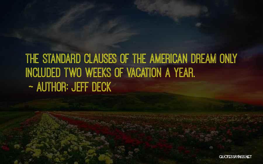 Jeff Deck Quotes: The Standard Clauses Of The American Dream Only Included Two Weeks Of Vacation A Year.