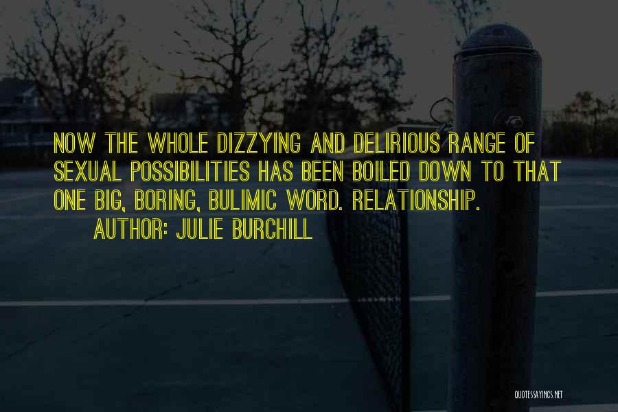 Julie Burchill Quotes: Now The Whole Dizzying And Delirious Range Of Sexual Possibilities Has Been Boiled Down To That One Big, Boring, Bulimic