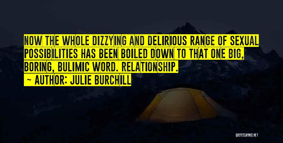 Julie Burchill Quotes: Now The Whole Dizzying And Delirious Range Of Sexual Possibilities Has Been Boiled Down To That One Big, Boring, Bulimic