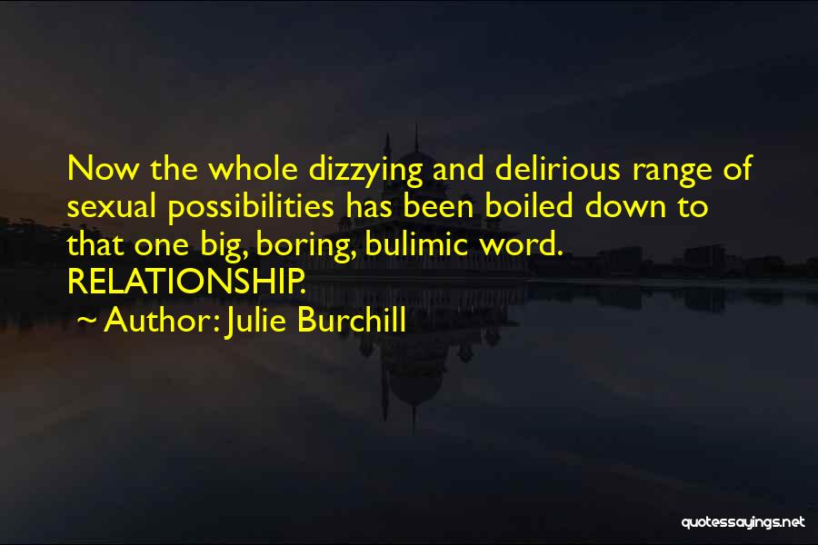 Julie Burchill Quotes: Now The Whole Dizzying And Delirious Range Of Sexual Possibilities Has Been Boiled Down To That One Big, Boring, Bulimic