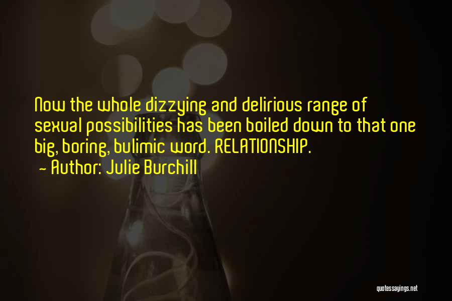 Julie Burchill Quotes: Now The Whole Dizzying And Delirious Range Of Sexual Possibilities Has Been Boiled Down To That One Big, Boring, Bulimic