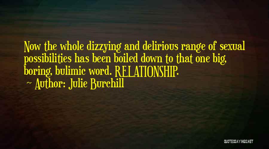 Julie Burchill Quotes: Now The Whole Dizzying And Delirious Range Of Sexual Possibilities Has Been Boiled Down To That One Big, Boring, Bulimic