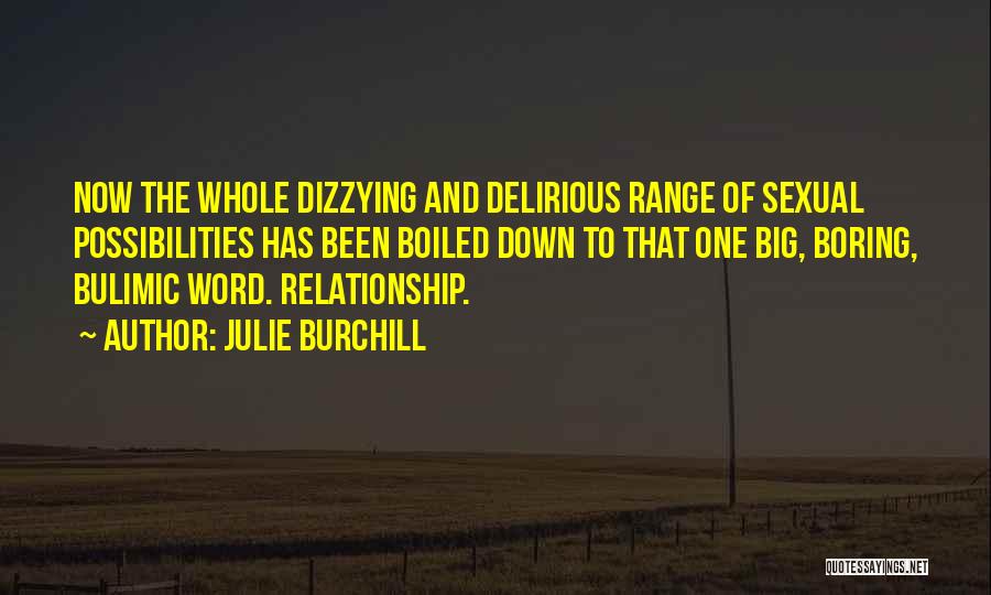 Julie Burchill Quotes: Now The Whole Dizzying And Delirious Range Of Sexual Possibilities Has Been Boiled Down To That One Big, Boring, Bulimic