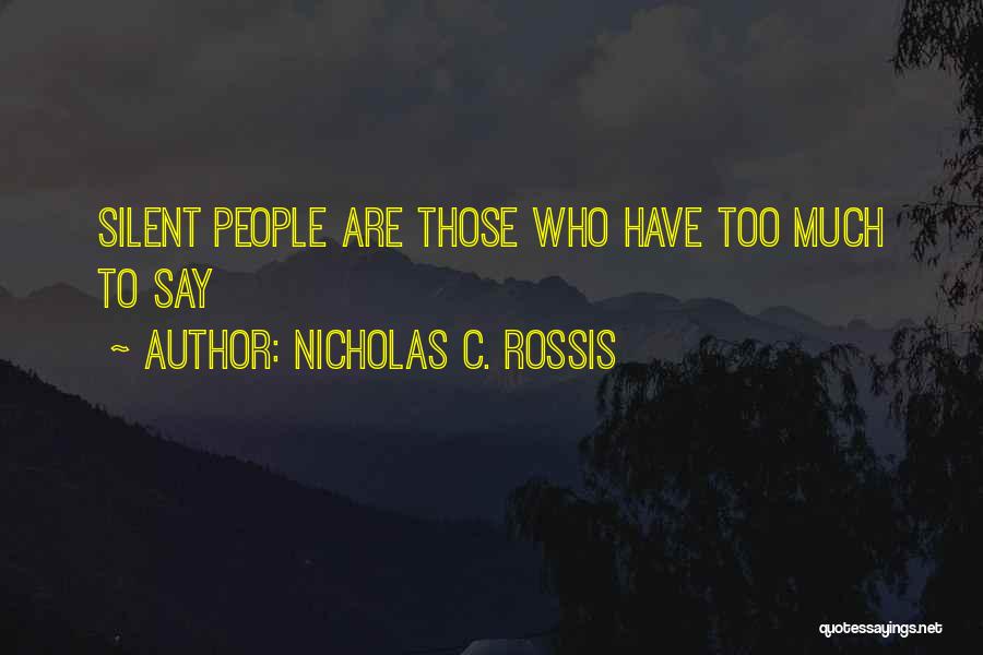 Nicholas C. Rossis Quotes: Silent People Are Those Who Have Too Much To Say