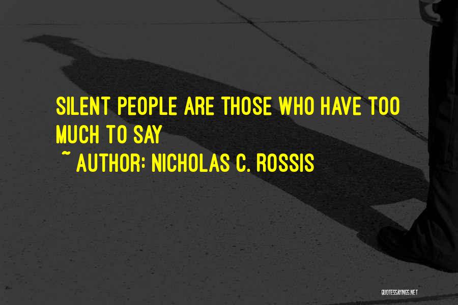 Nicholas C. Rossis Quotes: Silent People Are Those Who Have Too Much To Say