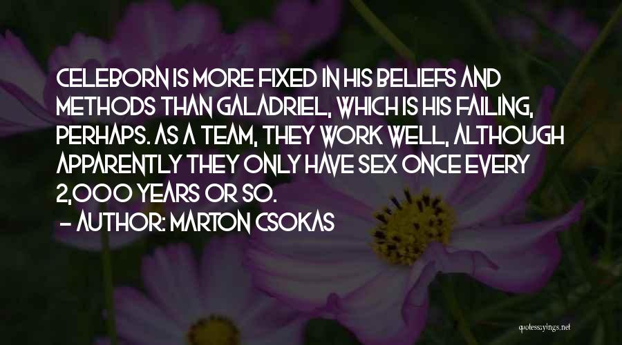 Marton Csokas Quotes: Celeborn Is More Fixed In His Beliefs And Methods Than Galadriel, Which Is His Failing, Perhaps. As A Team, They