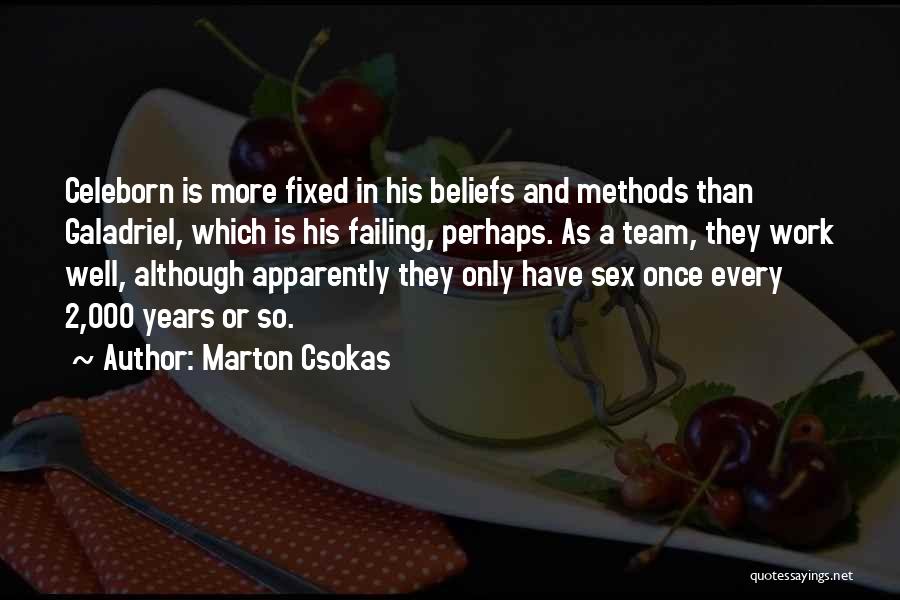 Marton Csokas Quotes: Celeborn Is More Fixed In His Beliefs And Methods Than Galadriel, Which Is His Failing, Perhaps. As A Team, They