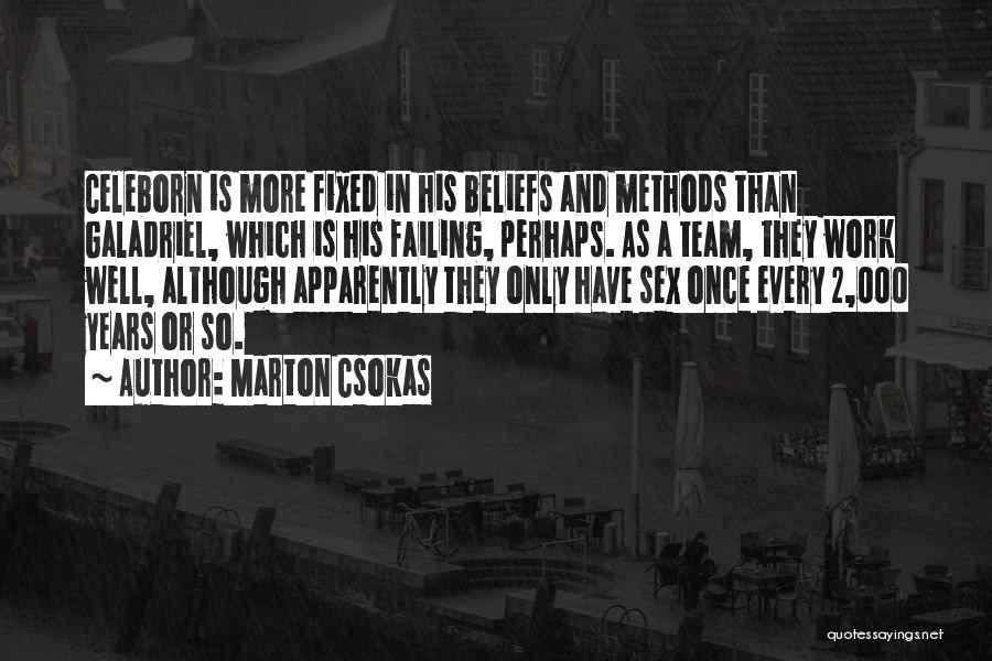 Marton Csokas Quotes: Celeborn Is More Fixed In His Beliefs And Methods Than Galadriel, Which Is His Failing, Perhaps. As A Team, They