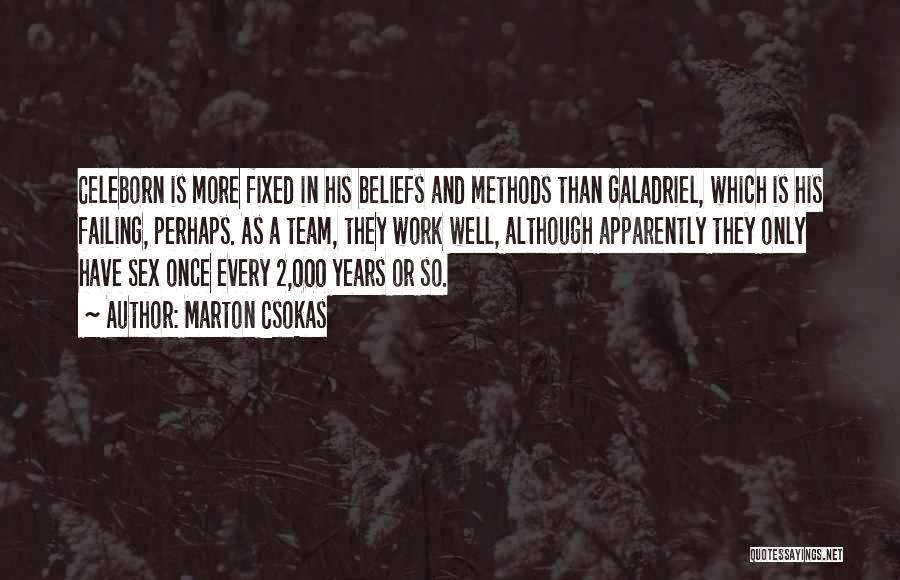 Marton Csokas Quotes: Celeborn Is More Fixed In His Beliefs And Methods Than Galadriel, Which Is His Failing, Perhaps. As A Team, They