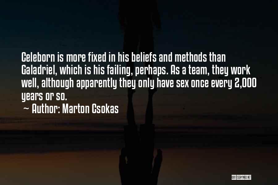 Marton Csokas Quotes: Celeborn Is More Fixed In His Beliefs And Methods Than Galadriel, Which Is His Failing, Perhaps. As A Team, They