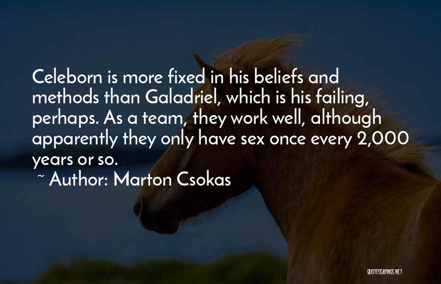 Marton Csokas Quotes: Celeborn Is More Fixed In His Beliefs And Methods Than Galadriel, Which Is His Failing, Perhaps. As A Team, They