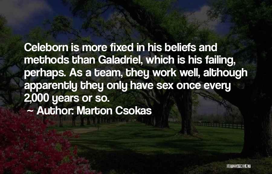 Marton Csokas Quotes: Celeborn Is More Fixed In His Beliefs And Methods Than Galadriel, Which Is His Failing, Perhaps. As A Team, They