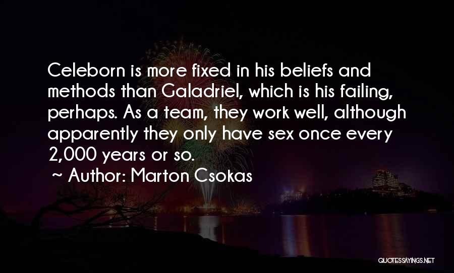 Marton Csokas Quotes: Celeborn Is More Fixed In His Beliefs And Methods Than Galadriel, Which Is His Failing, Perhaps. As A Team, They