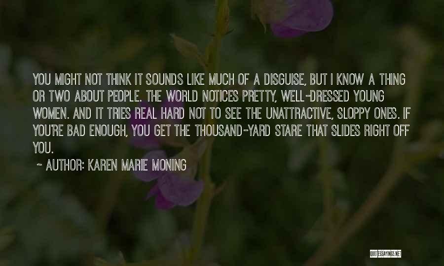 Karen Marie Moning Quotes: You Might Not Think It Sounds Like Much Of A Disguise, But I Know A Thing Or Two About People.