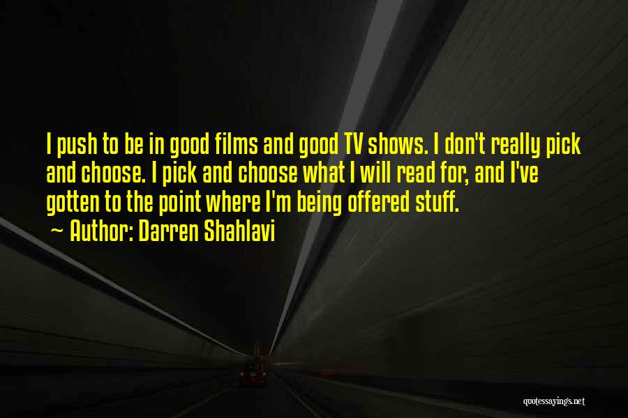 Darren Shahlavi Quotes: I Push To Be In Good Films And Good Tv Shows. I Don't Really Pick And Choose. I Pick And