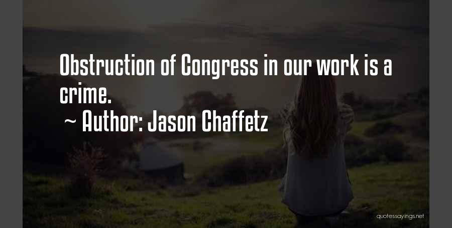 Jason Chaffetz Quotes: Obstruction Of Congress In Our Work Is A Crime.