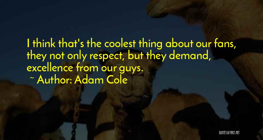 Adam Cole Quotes: I Think That's The Coolest Thing About Our Fans, They Not Only Respect, But They Demand, Excellence From Our Guys.