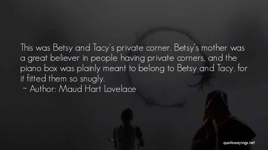 Maud Hart Lovelace Quotes: This Was Betsy And Tacy's Private Corner. Betsy's Mother Was A Great Believer In People Having Private Corners, And The