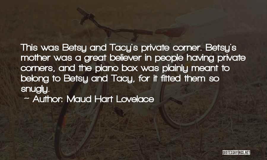 Maud Hart Lovelace Quotes: This Was Betsy And Tacy's Private Corner. Betsy's Mother Was A Great Believer In People Having Private Corners, And The