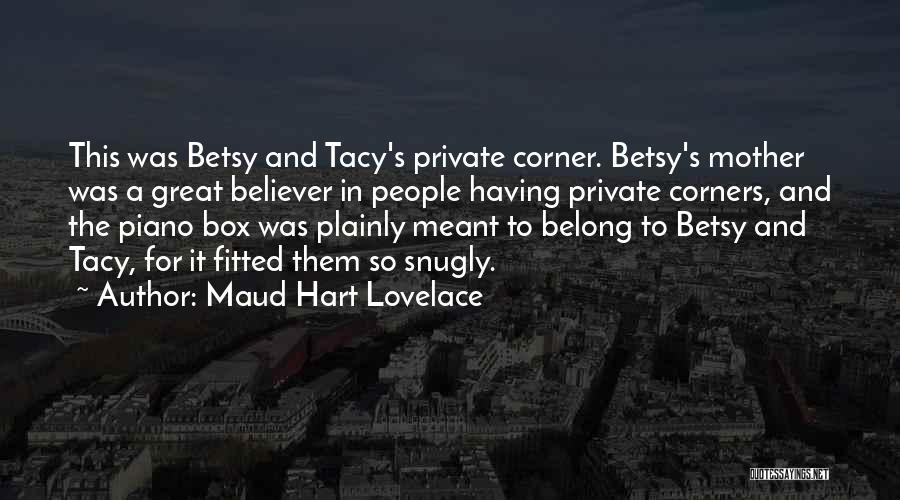 Maud Hart Lovelace Quotes: This Was Betsy And Tacy's Private Corner. Betsy's Mother Was A Great Believer In People Having Private Corners, And The