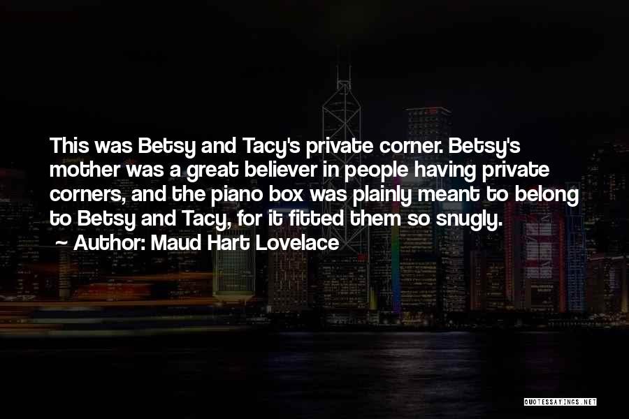 Maud Hart Lovelace Quotes: This Was Betsy And Tacy's Private Corner. Betsy's Mother Was A Great Believer In People Having Private Corners, And The