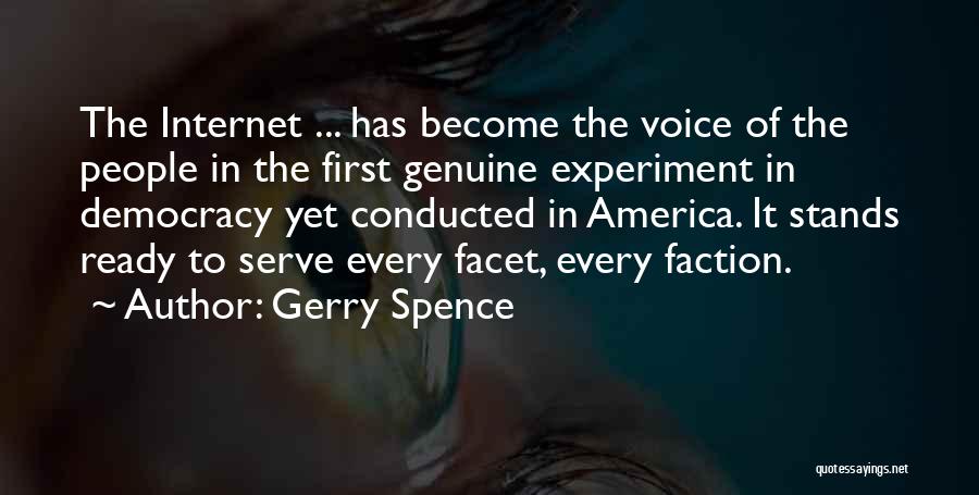Gerry Spence Quotes: The Internet ... Has Become The Voice Of The People In The First Genuine Experiment In Democracy Yet Conducted In