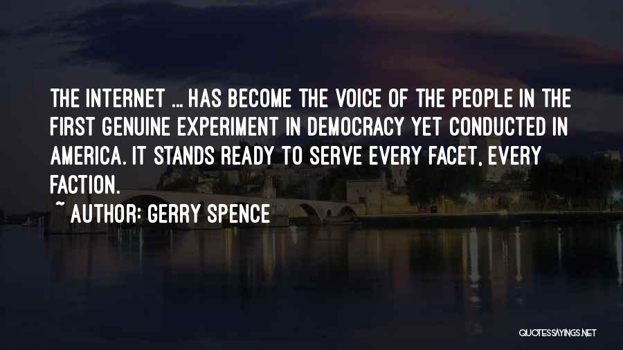Gerry Spence Quotes: The Internet ... Has Become The Voice Of The People In The First Genuine Experiment In Democracy Yet Conducted In