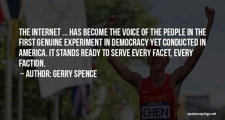 Gerry Spence Quotes: The Internet ... Has Become The Voice Of The People In The First Genuine Experiment In Democracy Yet Conducted In