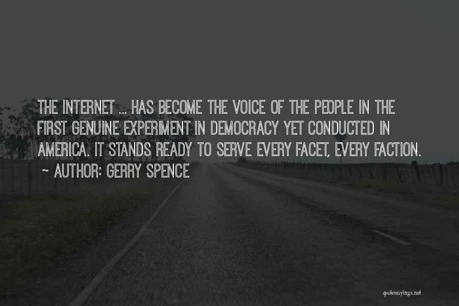 Gerry Spence Quotes: The Internet ... Has Become The Voice Of The People In The First Genuine Experiment In Democracy Yet Conducted In