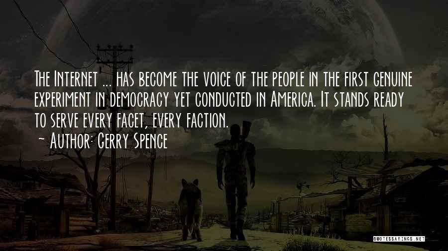 Gerry Spence Quotes: The Internet ... Has Become The Voice Of The People In The First Genuine Experiment In Democracy Yet Conducted In