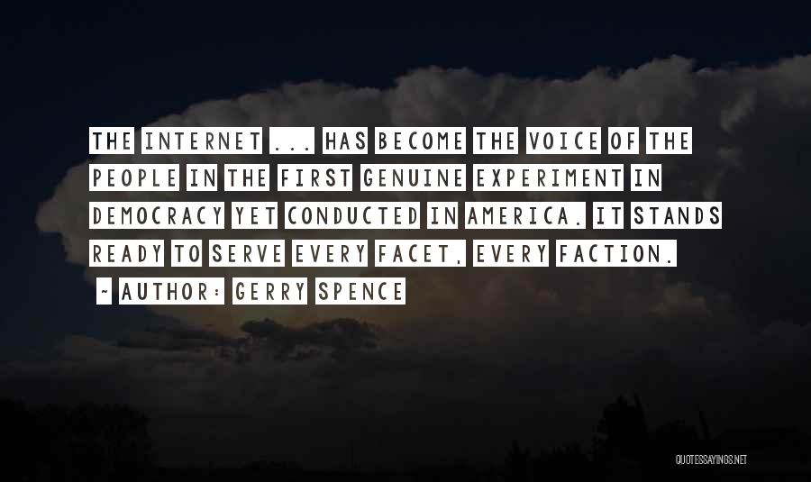 Gerry Spence Quotes: The Internet ... Has Become The Voice Of The People In The First Genuine Experiment In Democracy Yet Conducted In