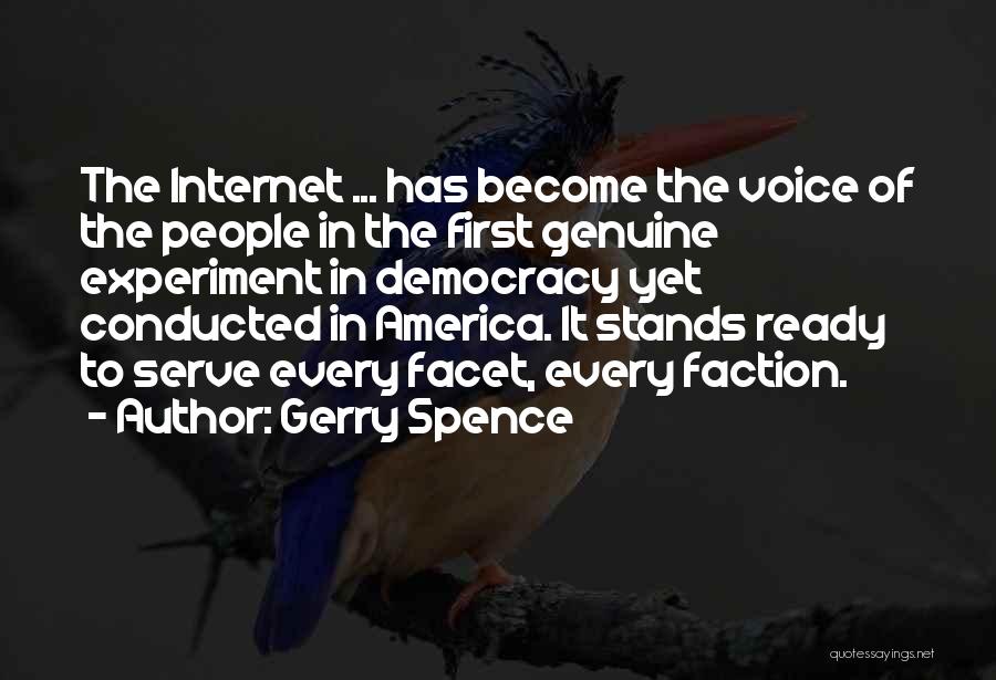 Gerry Spence Quotes: The Internet ... Has Become The Voice Of The People In The First Genuine Experiment In Democracy Yet Conducted In
