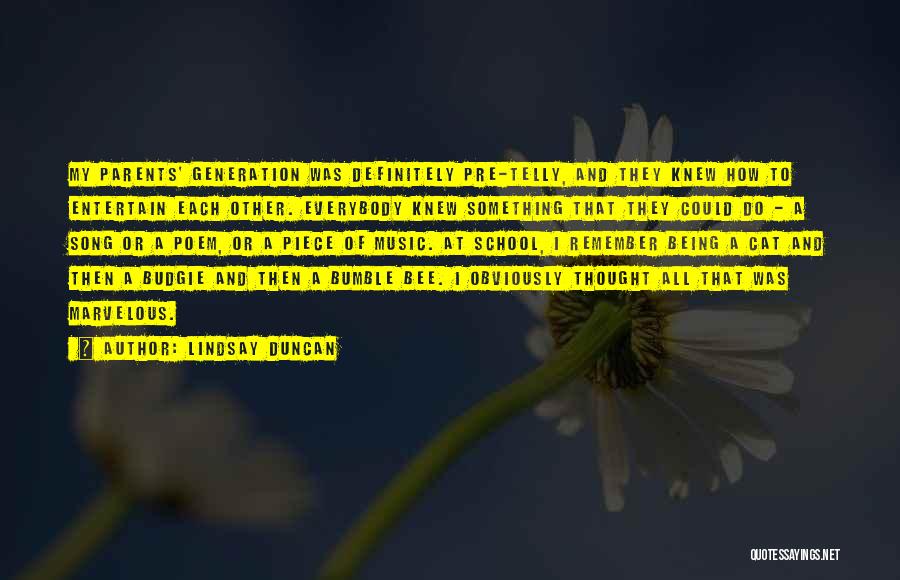 Lindsay Duncan Quotes: My Parents' Generation Was Definitely Pre-telly, And They Knew How To Entertain Each Other. Everybody Knew Something That They Could