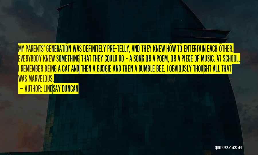 Lindsay Duncan Quotes: My Parents' Generation Was Definitely Pre-telly, And They Knew How To Entertain Each Other. Everybody Knew Something That They Could
