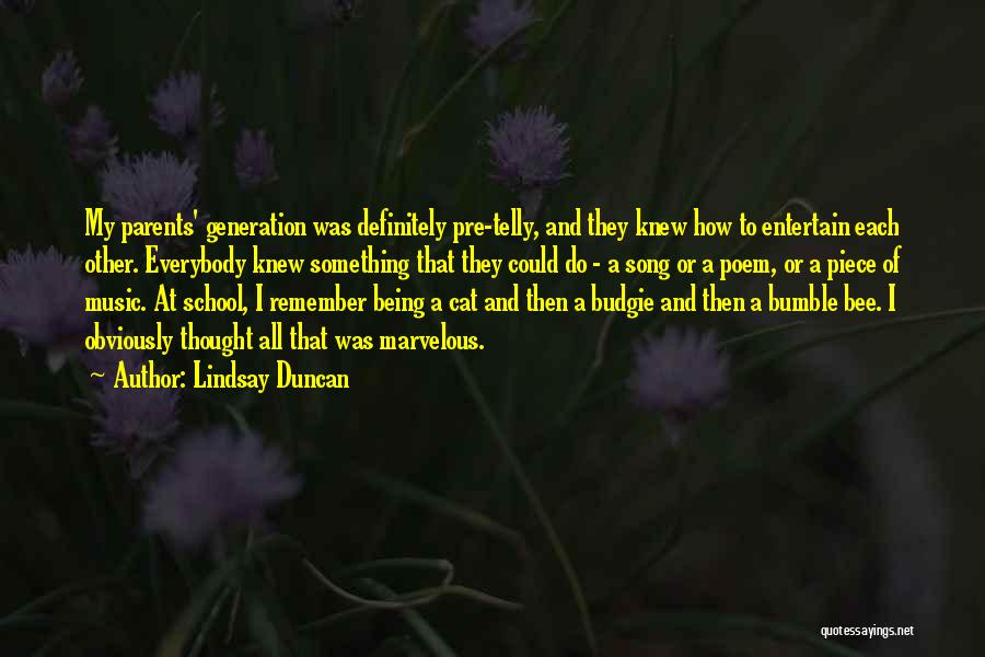 Lindsay Duncan Quotes: My Parents' Generation Was Definitely Pre-telly, And They Knew How To Entertain Each Other. Everybody Knew Something That They Could