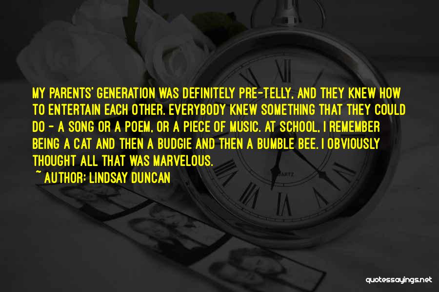 Lindsay Duncan Quotes: My Parents' Generation Was Definitely Pre-telly, And They Knew How To Entertain Each Other. Everybody Knew Something That They Could