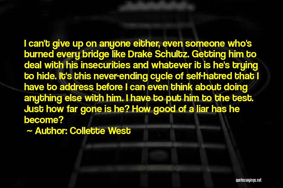 Collette West Quotes: I Can't Give Up On Anyone Either, Even Someone Who's Burned Every Bridge Like Drake Schultz. Getting Him To Deal