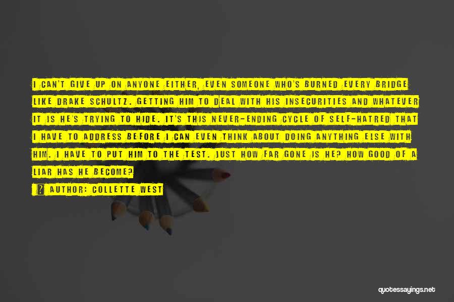 Collette West Quotes: I Can't Give Up On Anyone Either, Even Someone Who's Burned Every Bridge Like Drake Schultz. Getting Him To Deal
