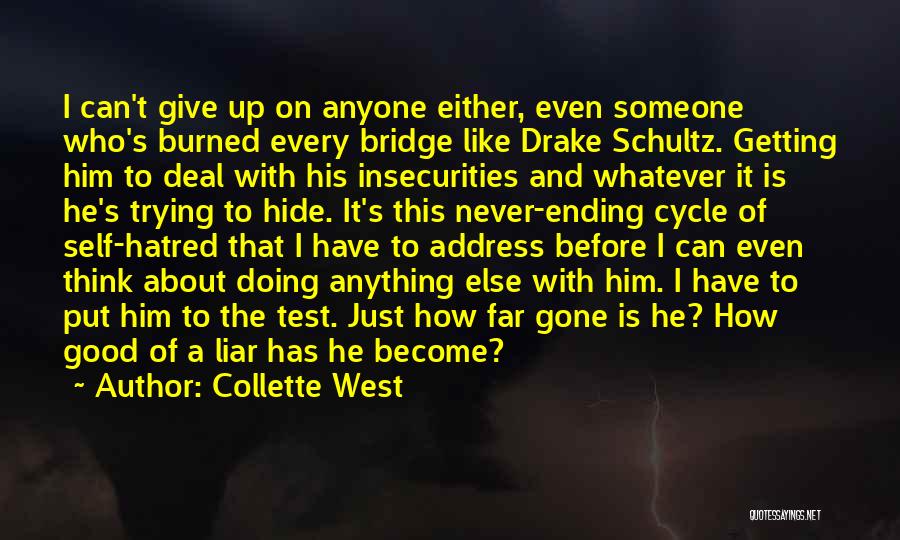 Collette West Quotes: I Can't Give Up On Anyone Either, Even Someone Who's Burned Every Bridge Like Drake Schultz. Getting Him To Deal