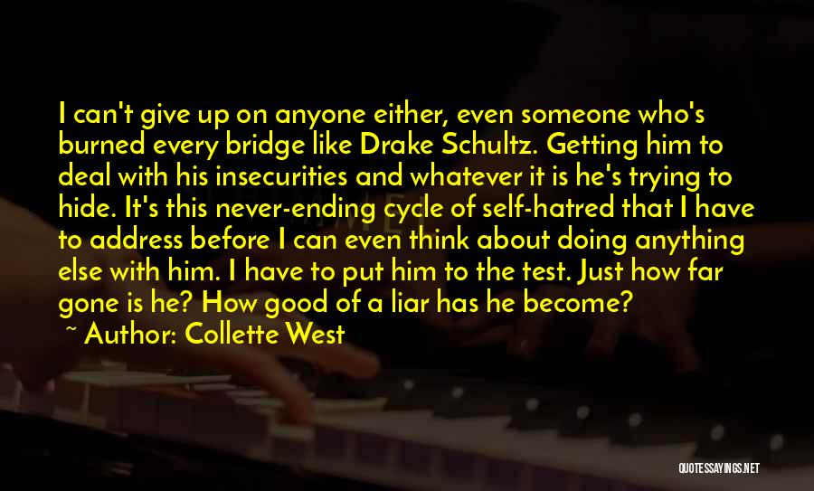 Collette West Quotes: I Can't Give Up On Anyone Either, Even Someone Who's Burned Every Bridge Like Drake Schultz. Getting Him To Deal