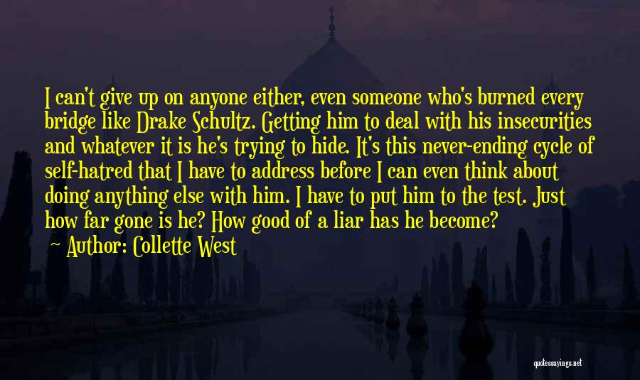 Collette West Quotes: I Can't Give Up On Anyone Either, Even Someone Who's Burned Every Bridge Like Drake Schultz. Getting Him To Deal