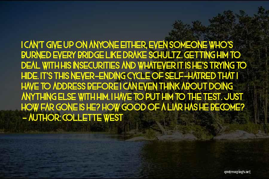 Collette West Quotes: I Can't Give Up On Anyone Either, Even Someone Who's Burned Every Bridge Like Drake Schultz. Getting Him To Deal