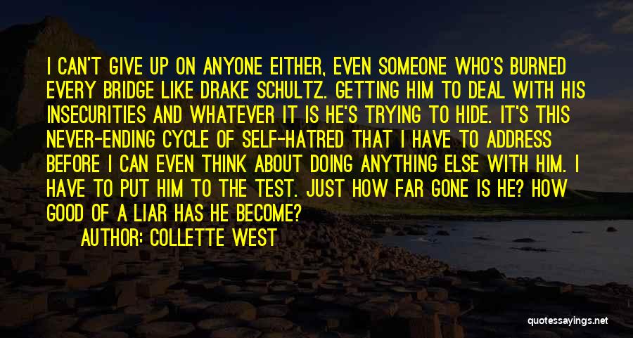 Collette West Quotes: I Can't Give Up On Anyone Either, Even Someone Who's Burned Every Bridge Like Drake Schultz. Getting Him To Deal