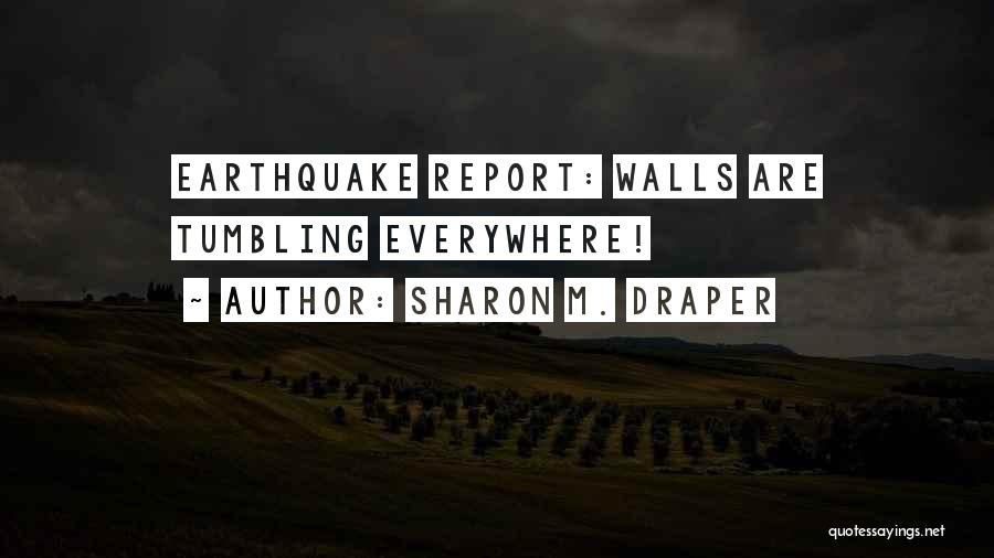 Sharon M. Draper Quotes: Earthquake Report: Walls Are Tumbling Everywhere!
