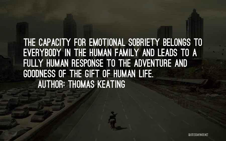 Thomas Keating Quotes: The Capacity For Emotional Sobriety Belongs To Everybody In The Human Family And Leads To A Fully Human Response To